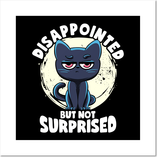 Disappointed But Not Surprised Cat Lovers Irony And Sarcasm Wall Art by MerchBeastStudio